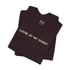 Look At My Shirt Tee