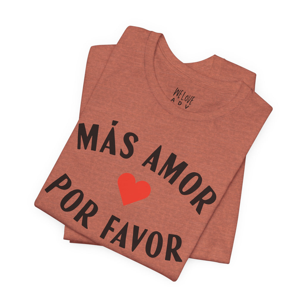Más Amor, Por Favor Tee