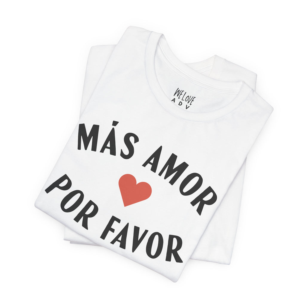 Más Amor, Por Favor Tee