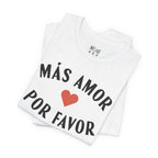 Más Amor, Por Favor Tee