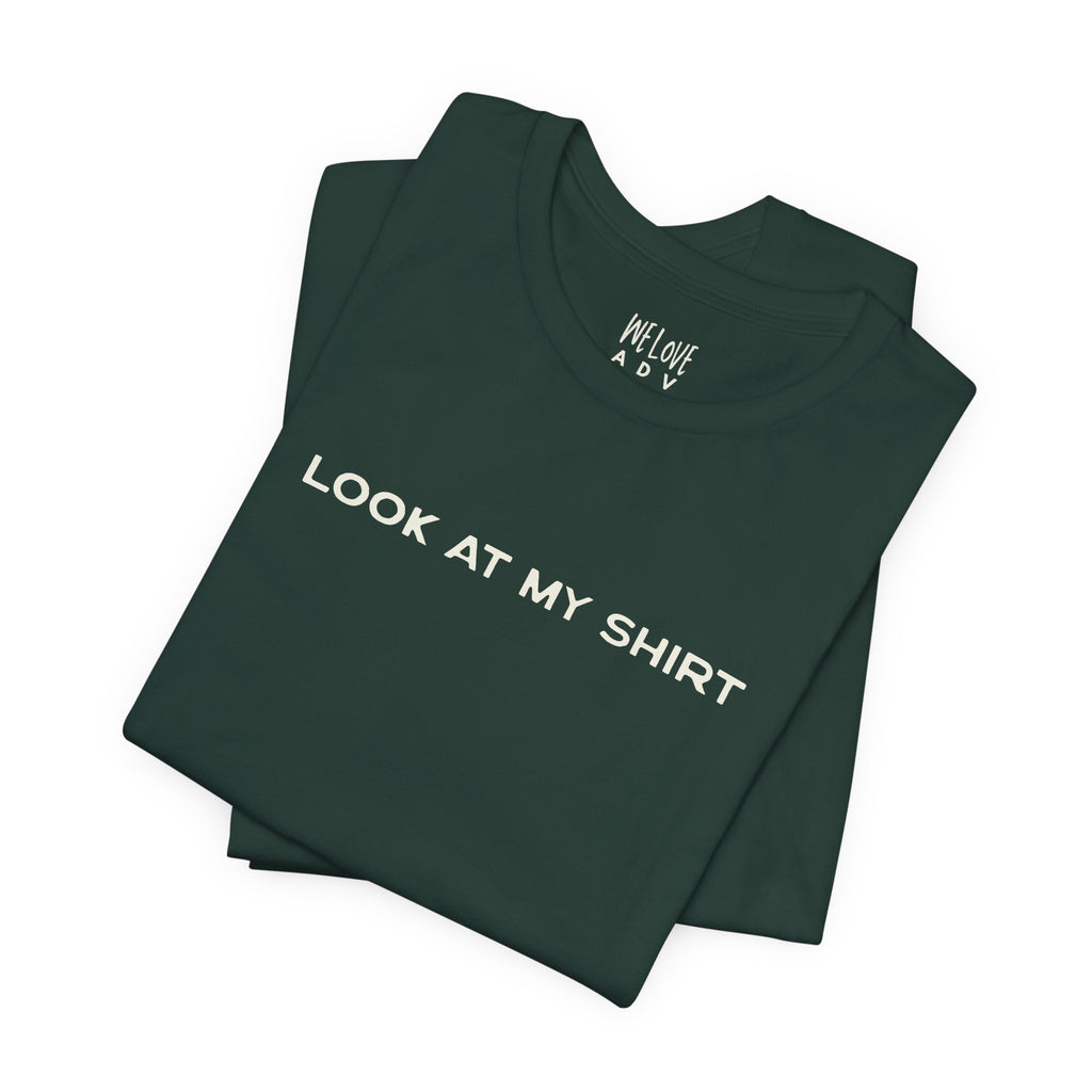 Look At My Shirt Tee