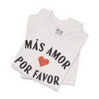Más Amor, Por Favor Tee