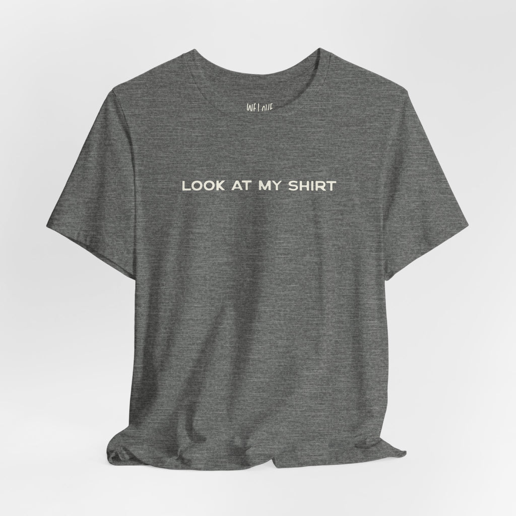 Look At My Shirt Tee