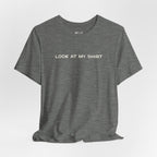 Look At My Shirt Tee