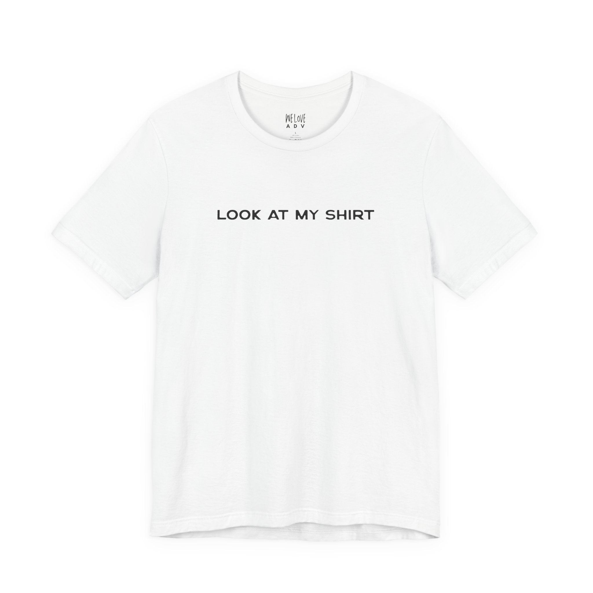 Look At My Shirt Tee