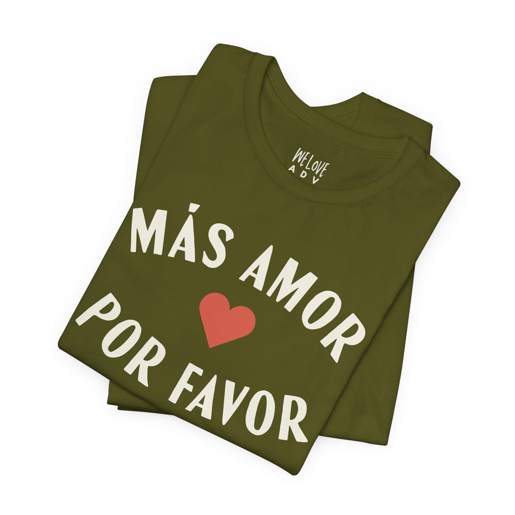 Más Amor, Por Favor Tee