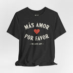 Más Amor, Por Favor Tee