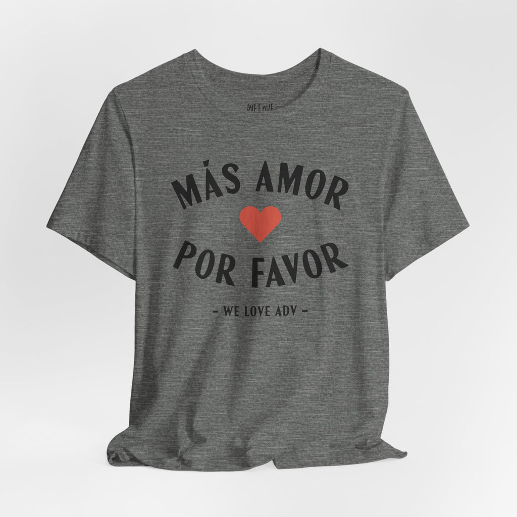 Más Amor, Por Favor Tee