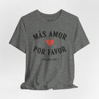 Más Amor, Por Favor Tee