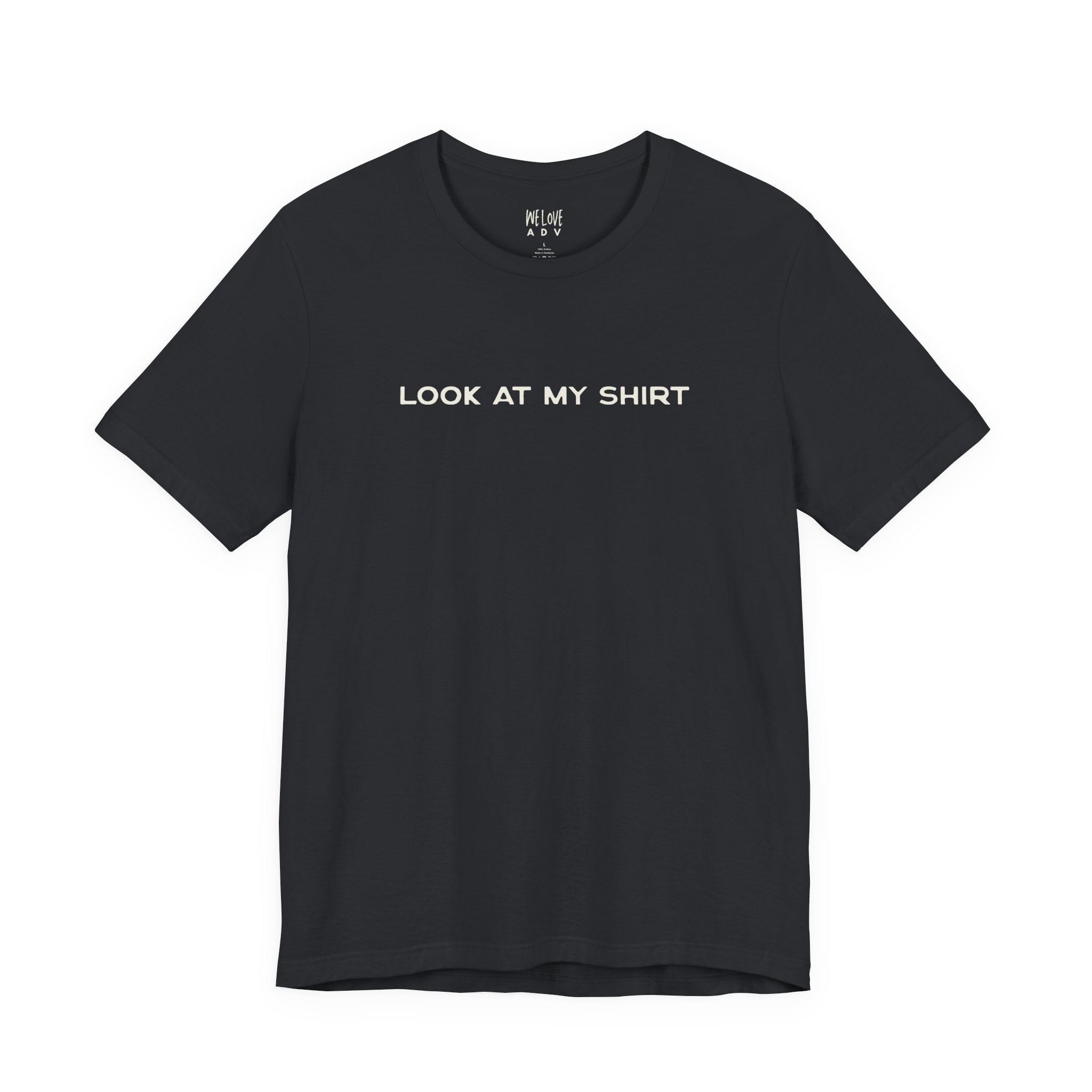 Look At My Shirt Tee