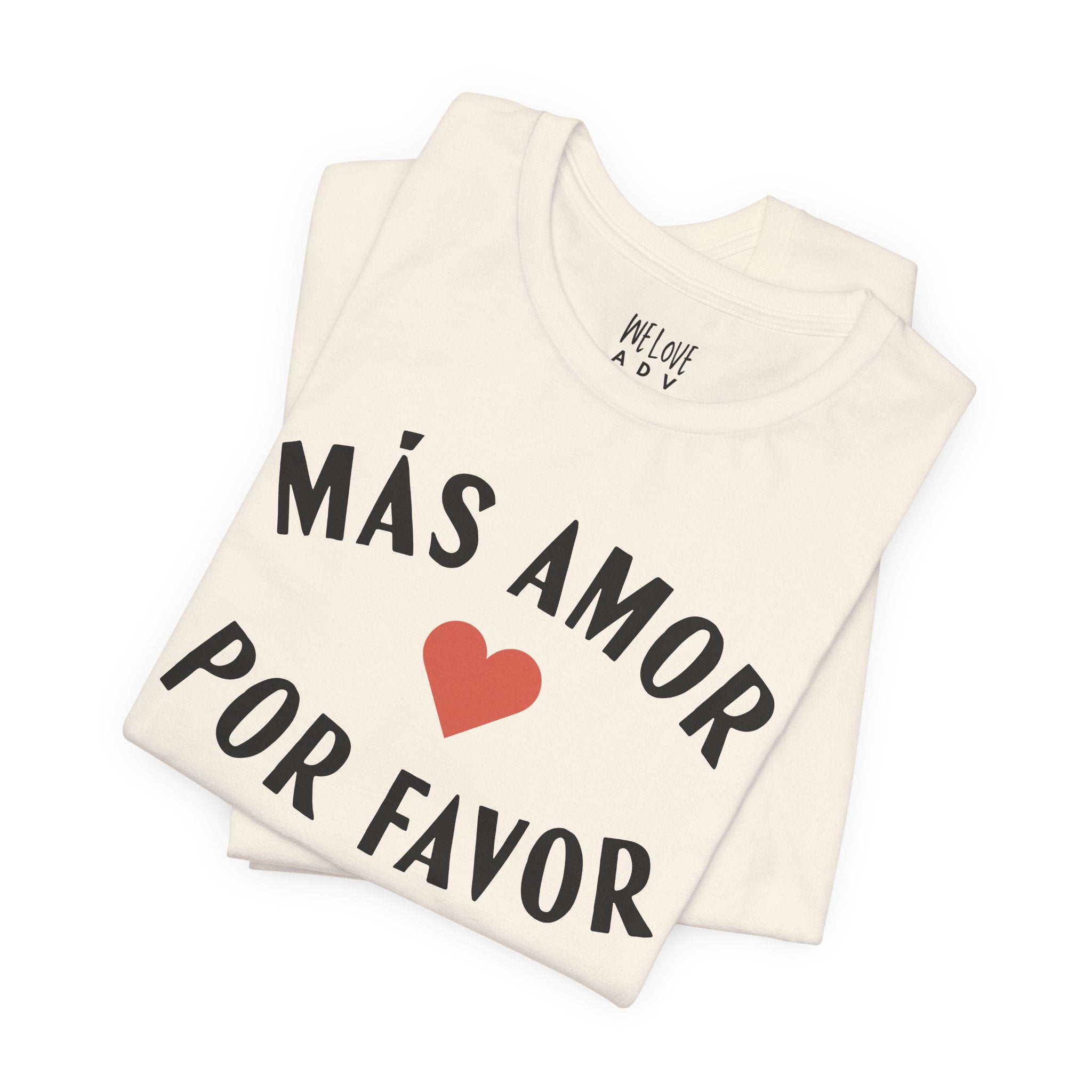 Más Amor, Por Favor Tee