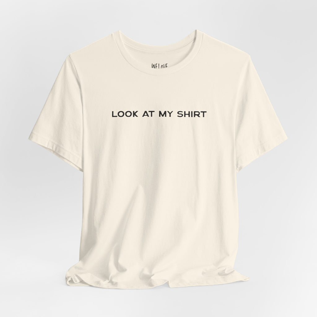 Look At My Shirt Tee