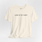 Look At My Shirt Tee