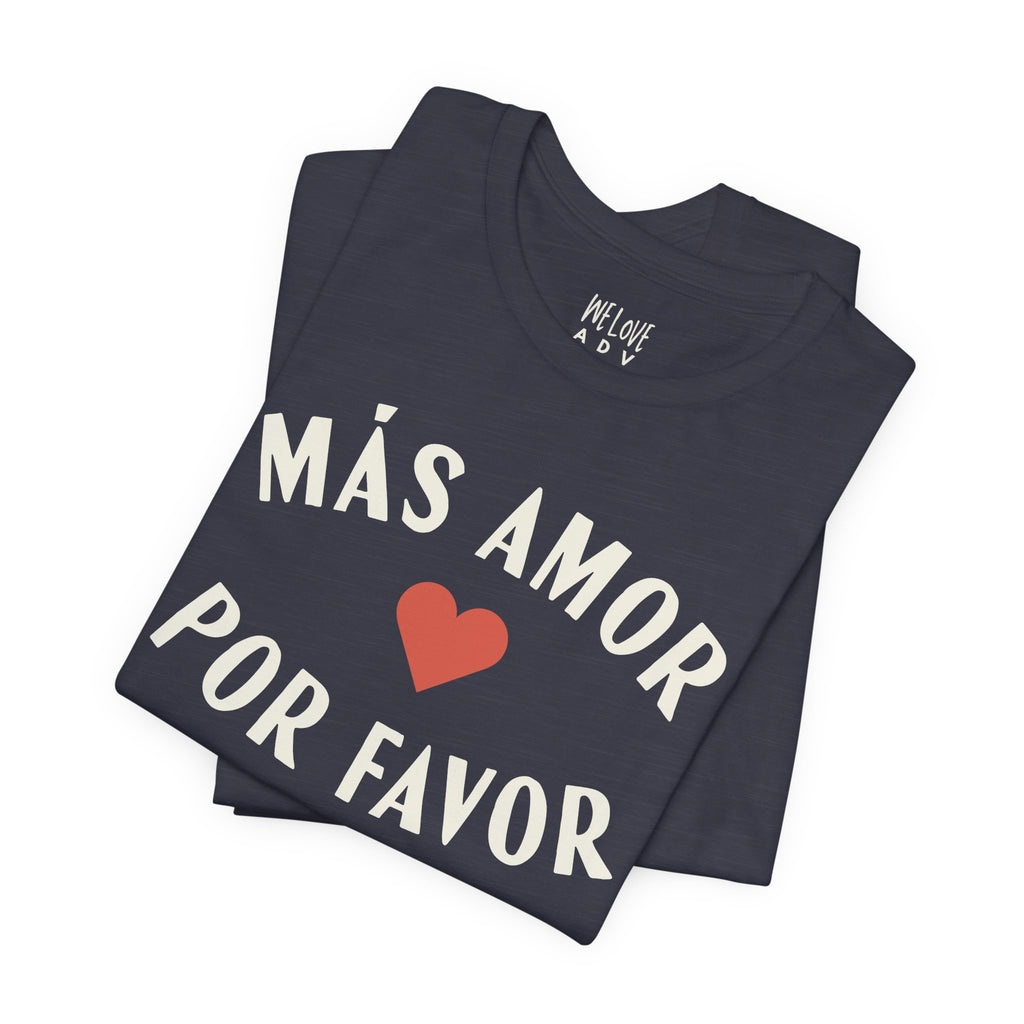 Más Amor, Por Favor Tee