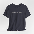 Look At My Shirt Tee
