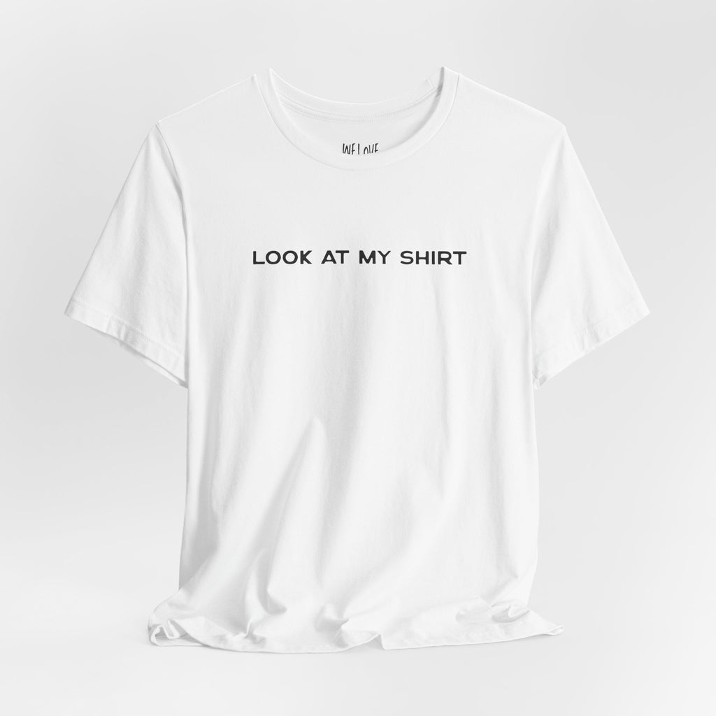 Look At My Shirt Tee