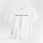 Look At My Shirt Tee