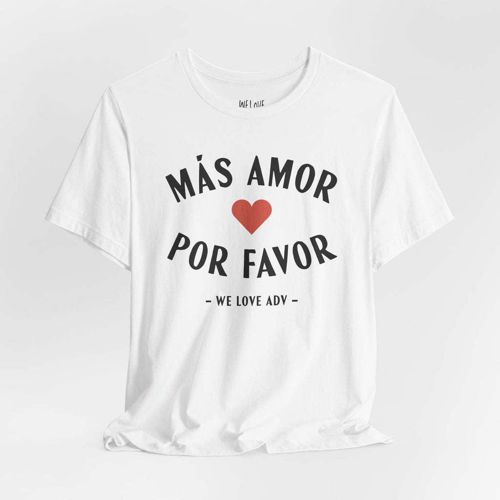 Más Amor, Por Favor Tee