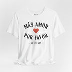 Más Amor, Por Favor Tee