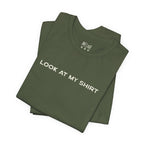 Look At My Shirt Tee