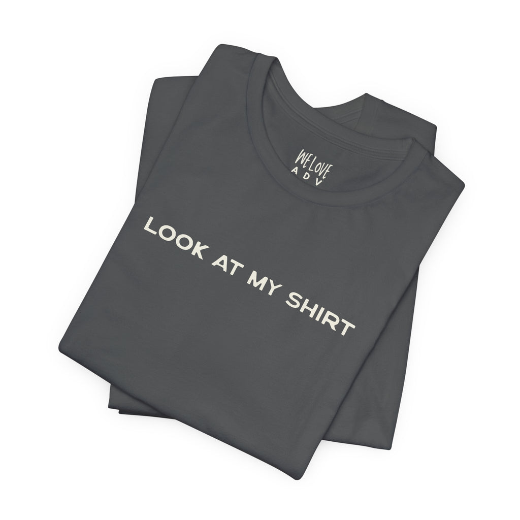 Look At My Shirt Tee