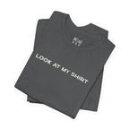 Look At My Shirt Tee