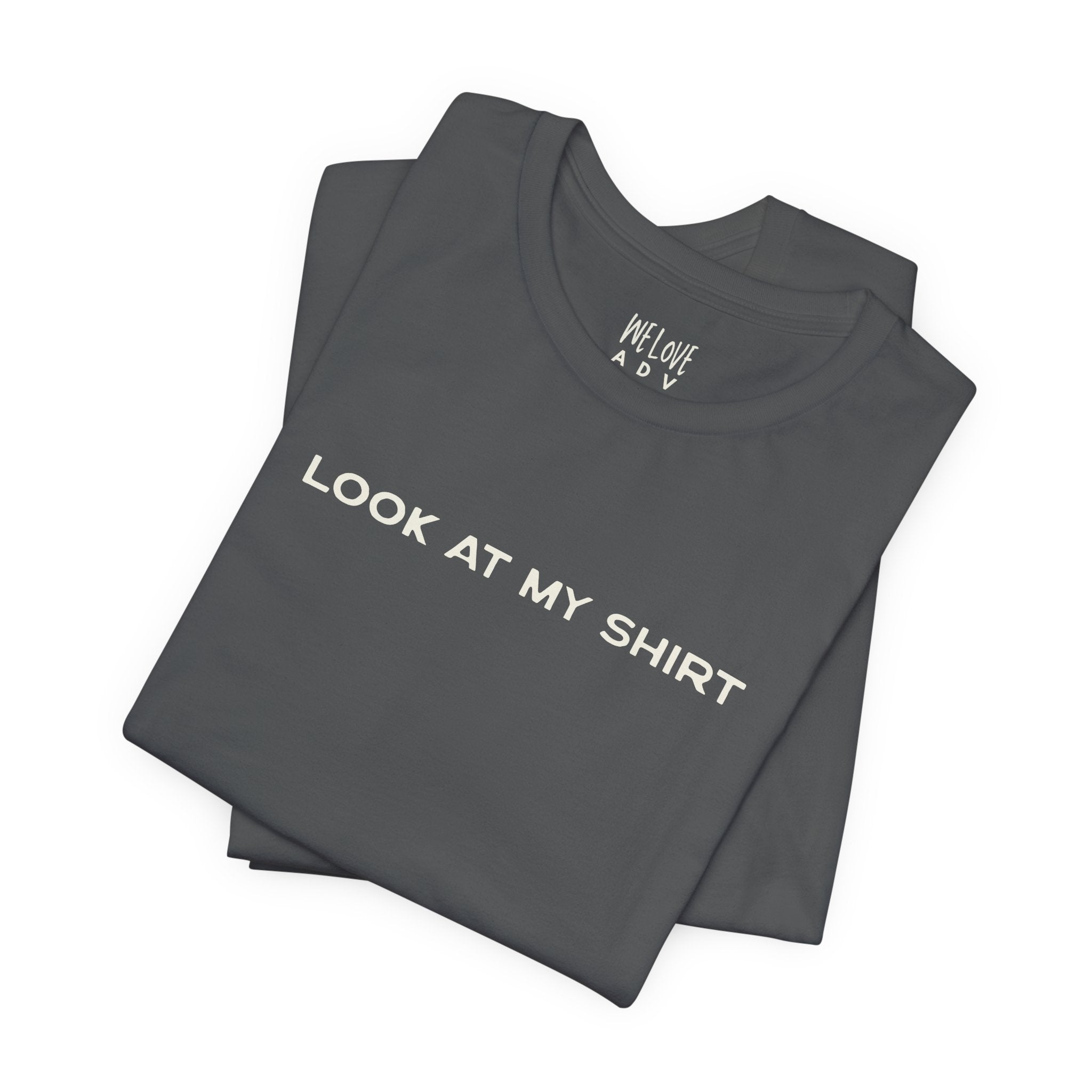 Look At My Shirt Tee