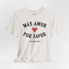 Más Amor, Por Favor Tee