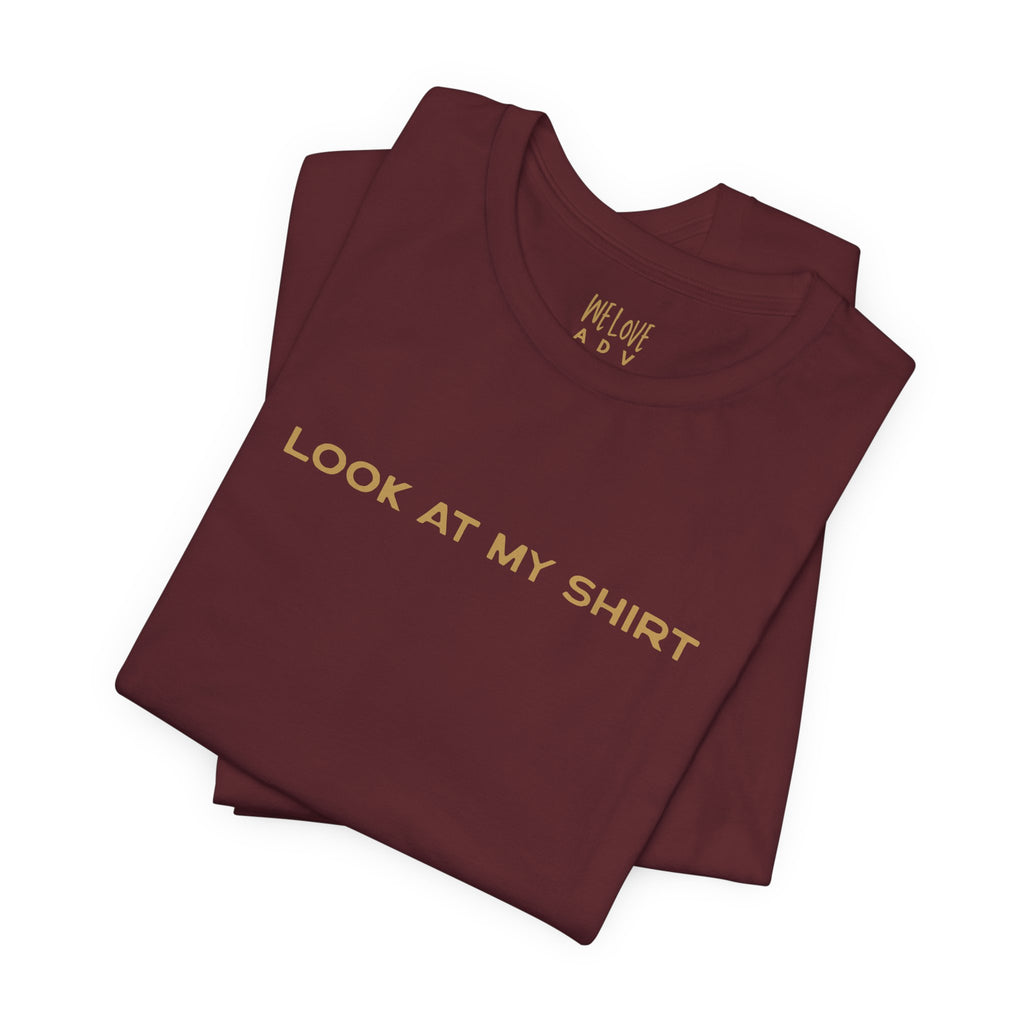 Look At My Shirt Tee