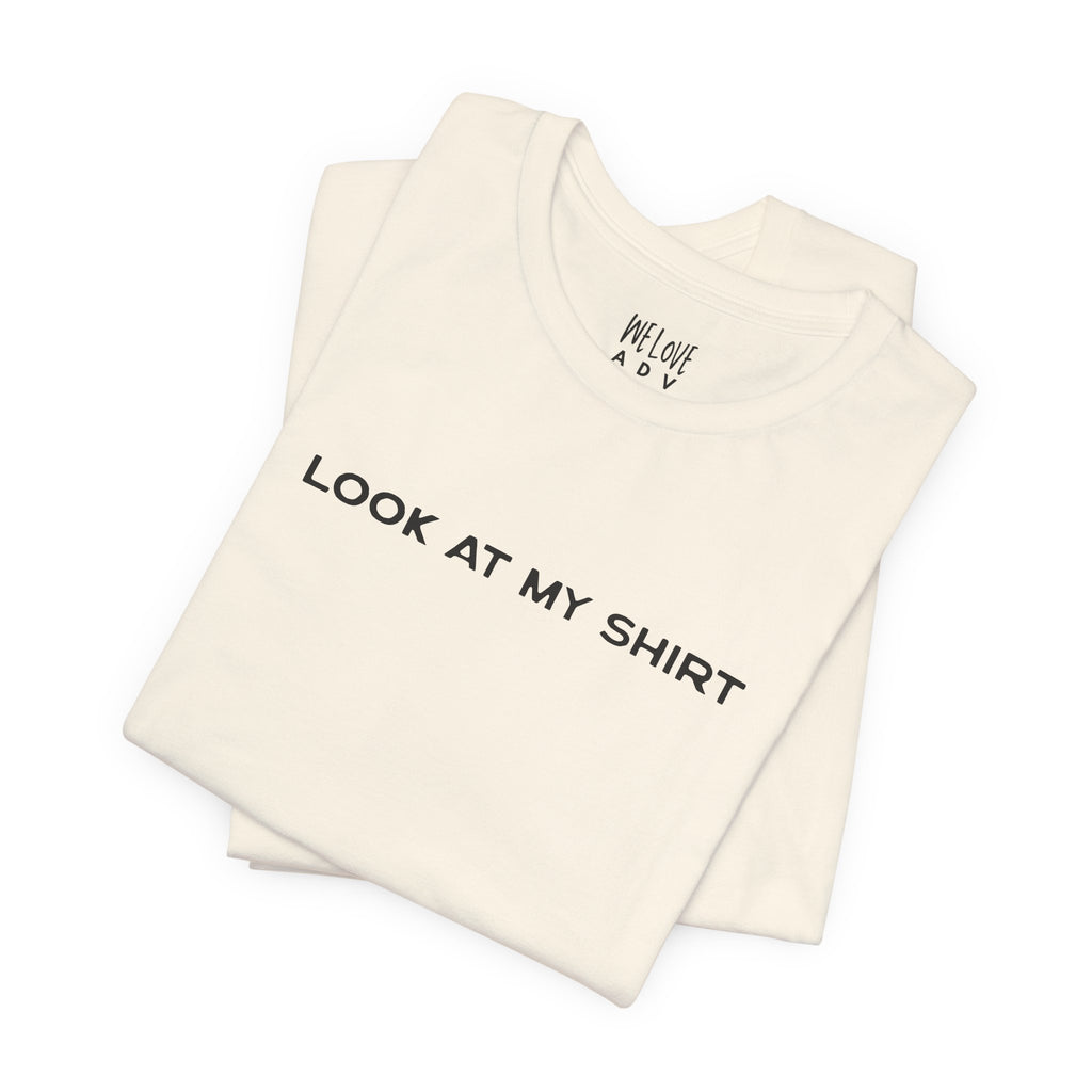 Look At My Shirt Tee