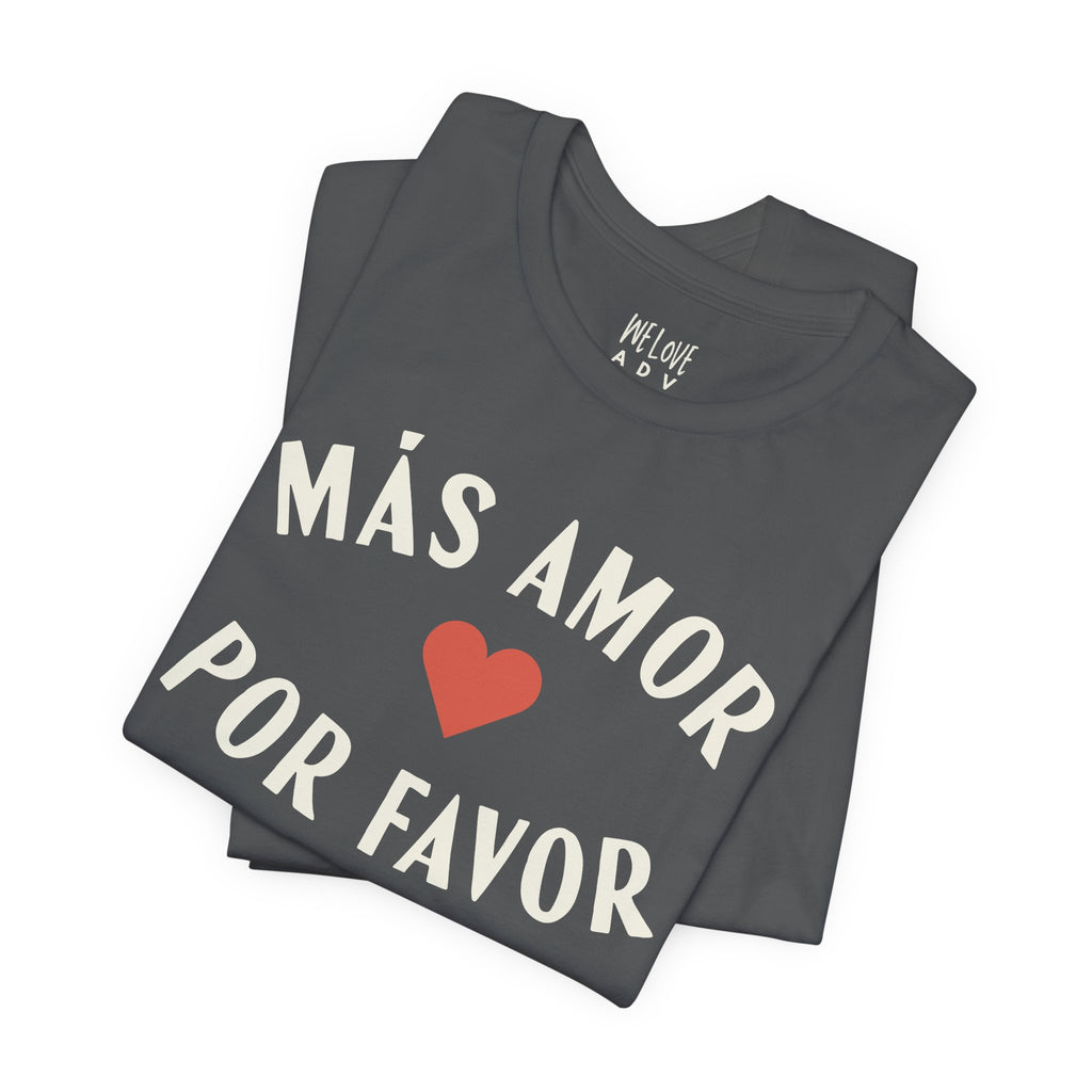 Más Amor, Por Favor Tee