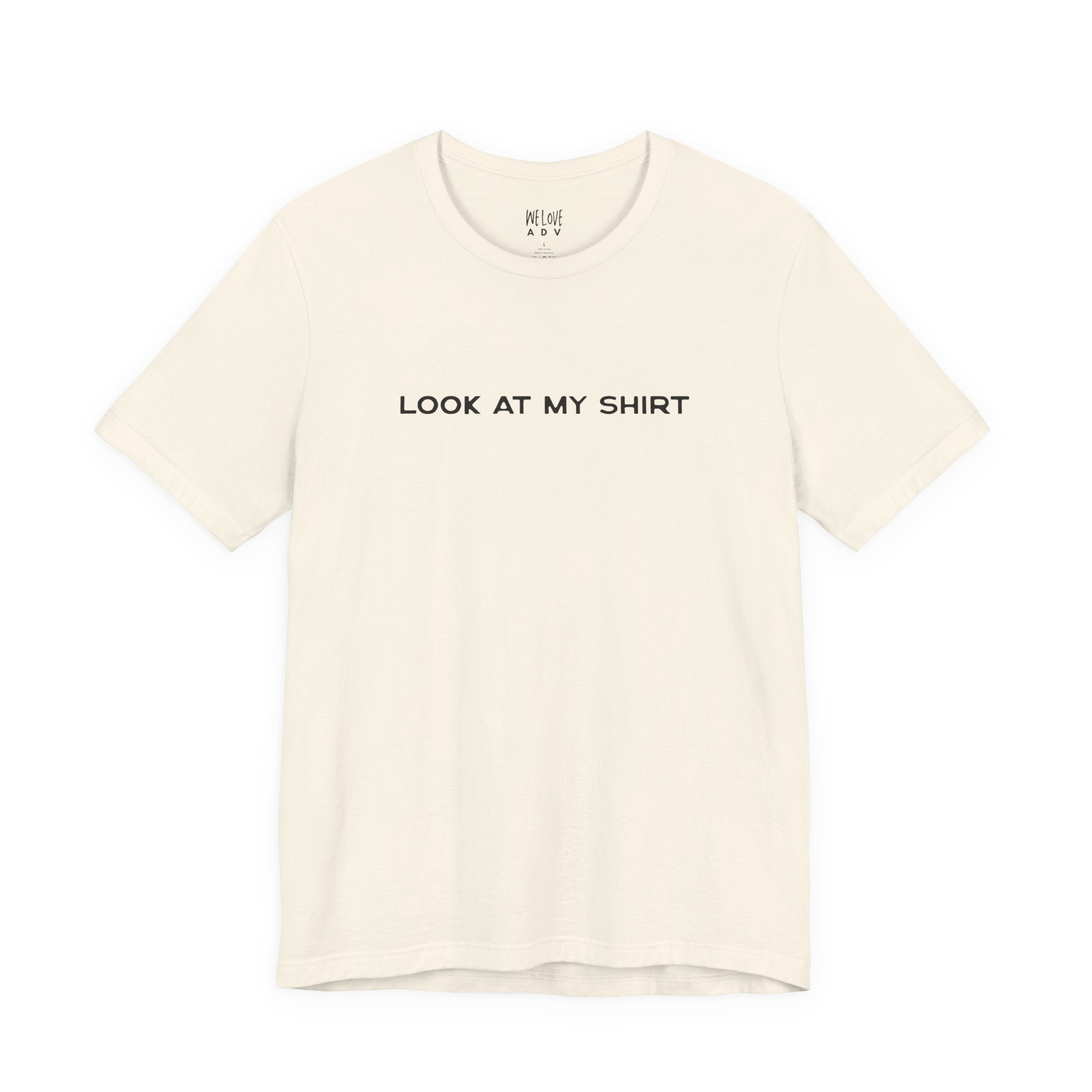 Look At My Shirt Tee