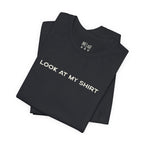 Look At My Shirt Tee