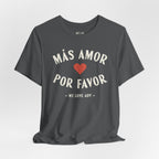 Más Amor, Por Favor Tee