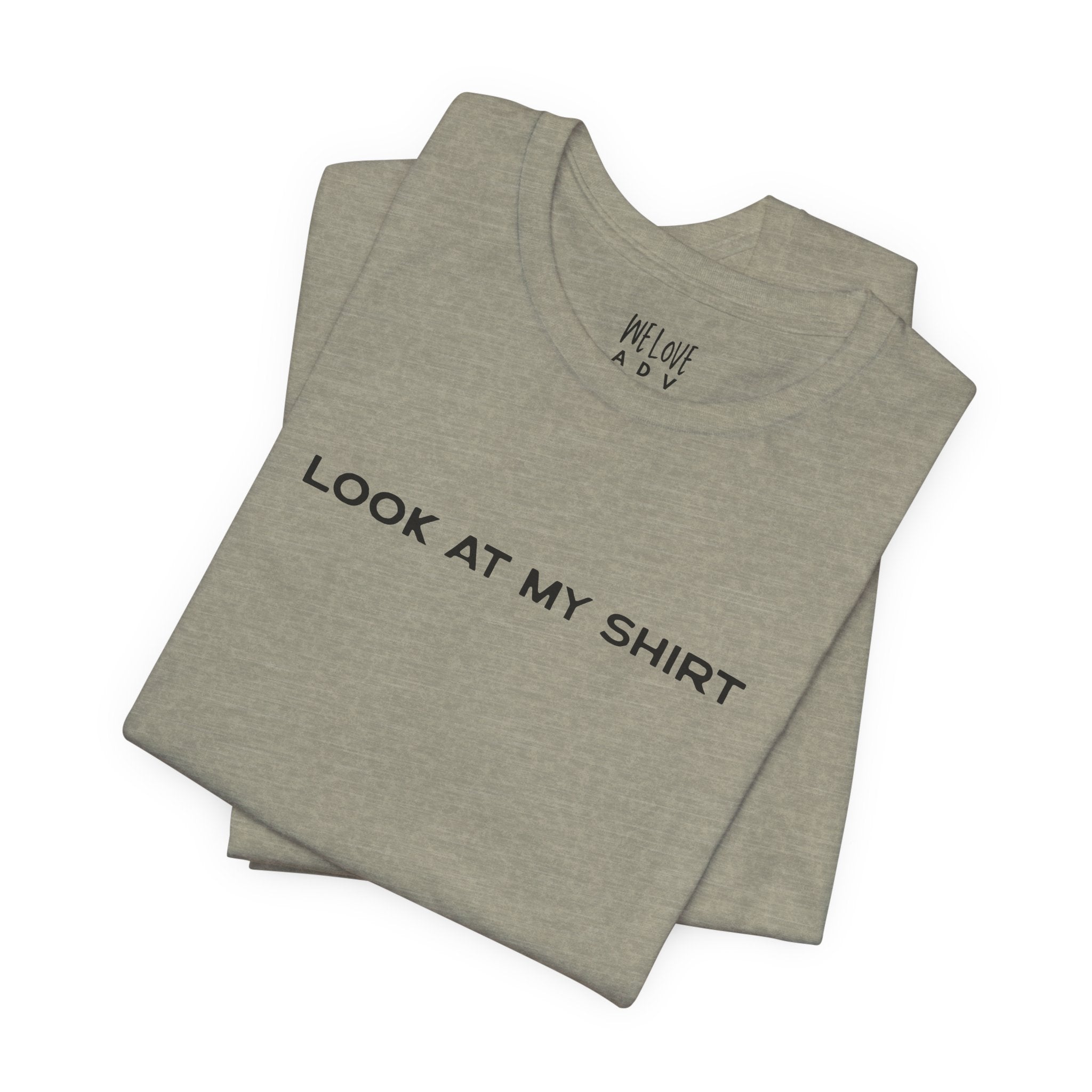 Look At My Shirt Tee